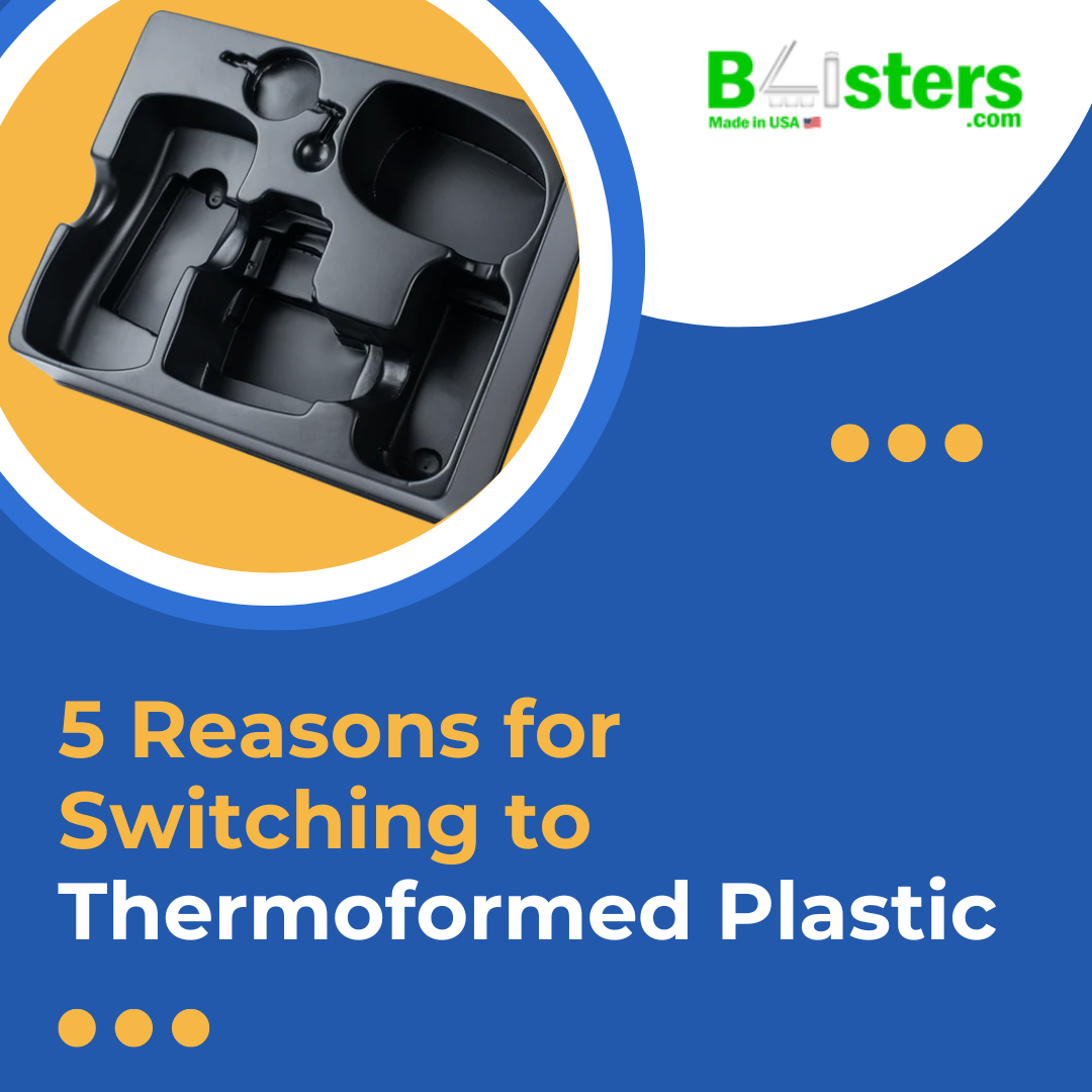 5 Reasons for Switching to Thermoformed Plastic